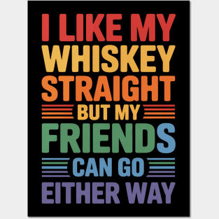 I Like My Whiskey Straight But My Friends Can Go Either Way Posters and Art